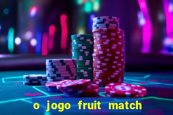 o jogo fruit match paga mesmo